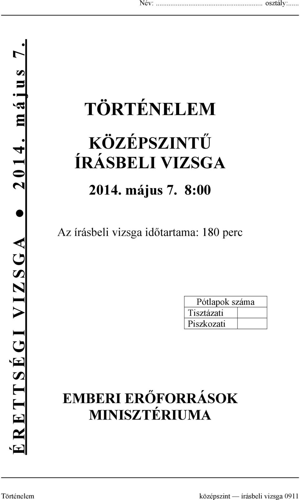 8:00 Az írásbeli vizsga időtartama: 180 perc Pótlapok száma