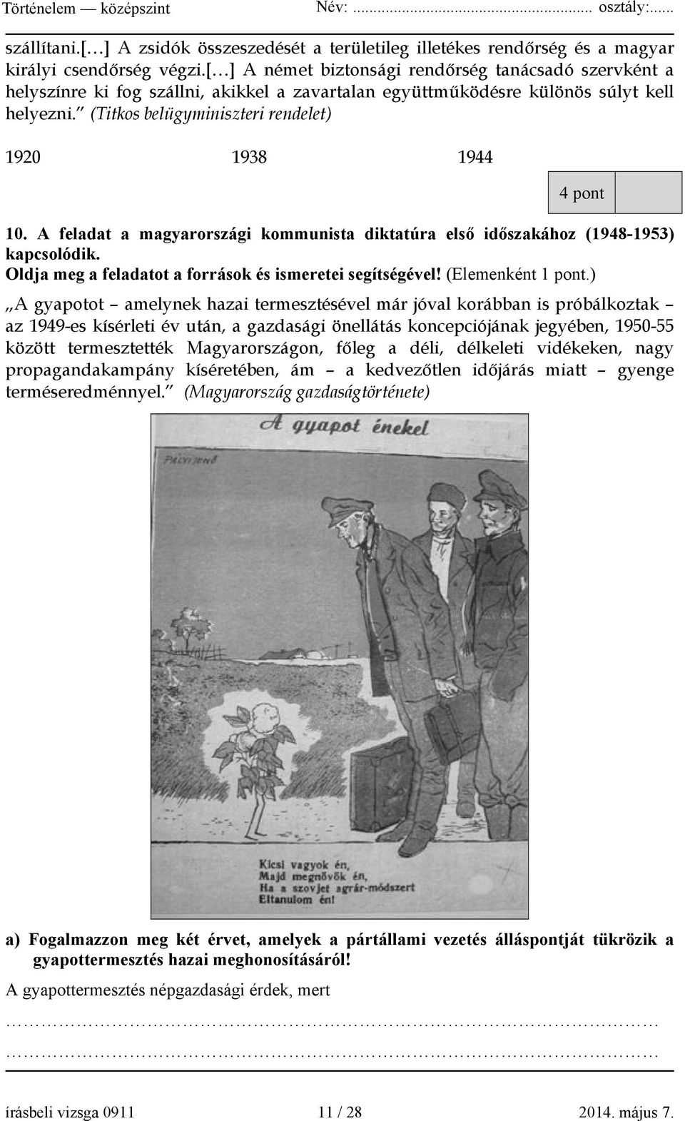 (Titkos belügyminiszteri rendelet) 1920 1938 1944 4 pont 10. A feladat a magyarországi kommunista diktatúra első időszakához (1948-1953) kapcsolódik.