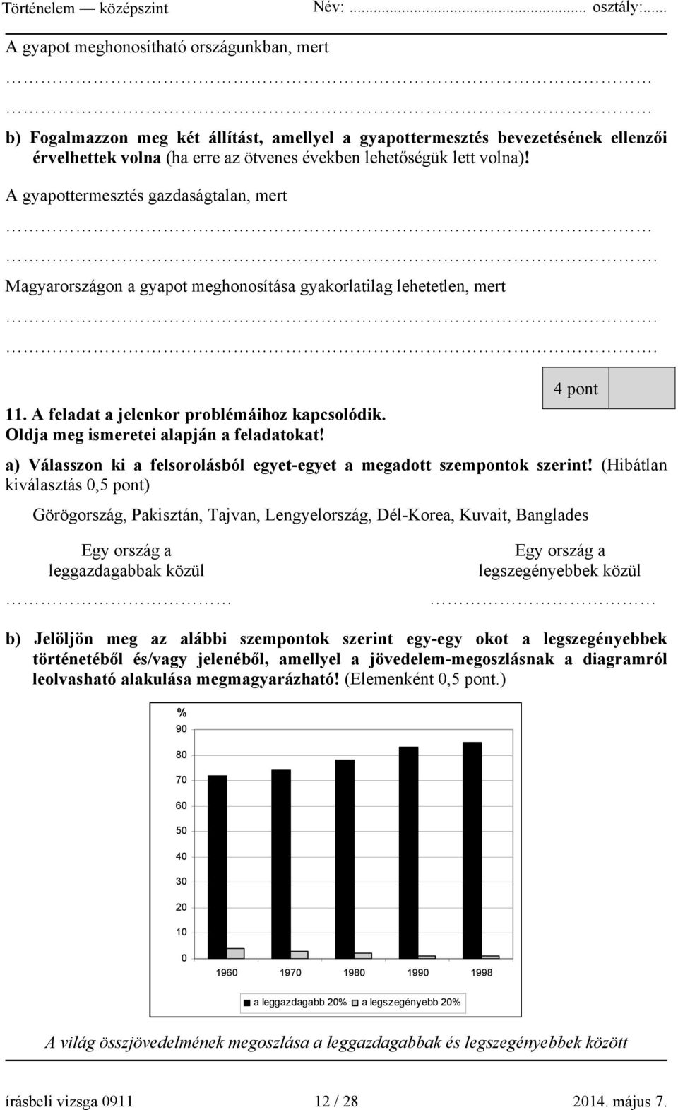Oldja meg ismeretei alapján a feladatokat! 4 pont a) Válasszon ki a felsorolásból egyet-egyet a megadott szempontok szerint!
