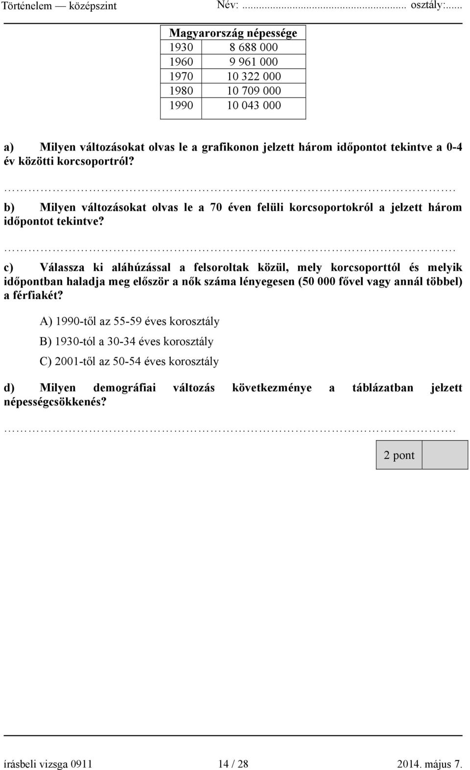. c) Válassza ki aláhúzással a felsoroltak közül, mely korcsoporttól és melyik időpontban haladja meg először a nők száma lényegesen (50 000 fővel vagy annál többel) a férfiakét?