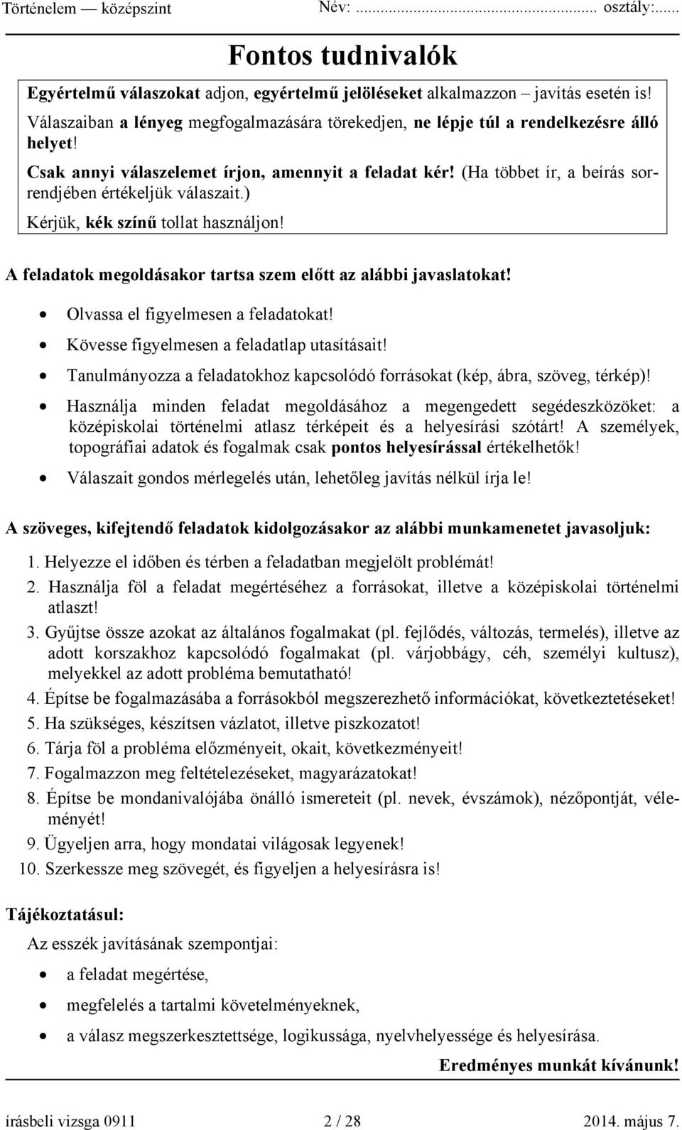 A feladatok megoldásakor tartsa szem előtt az alábbi javaslatokat! Olvassa el figyelmesen a feladatokat! Kövesse figyelmesen a feladatlap utasításait!