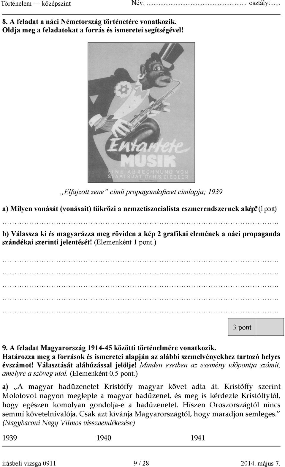 . b) Válassza ki és magyarázza meg röviden a kép 2 grafikai elemének a náci propaganda szándékai szerinti jelentését! (Elemenként 1 pont.).......... 3 pont 9.