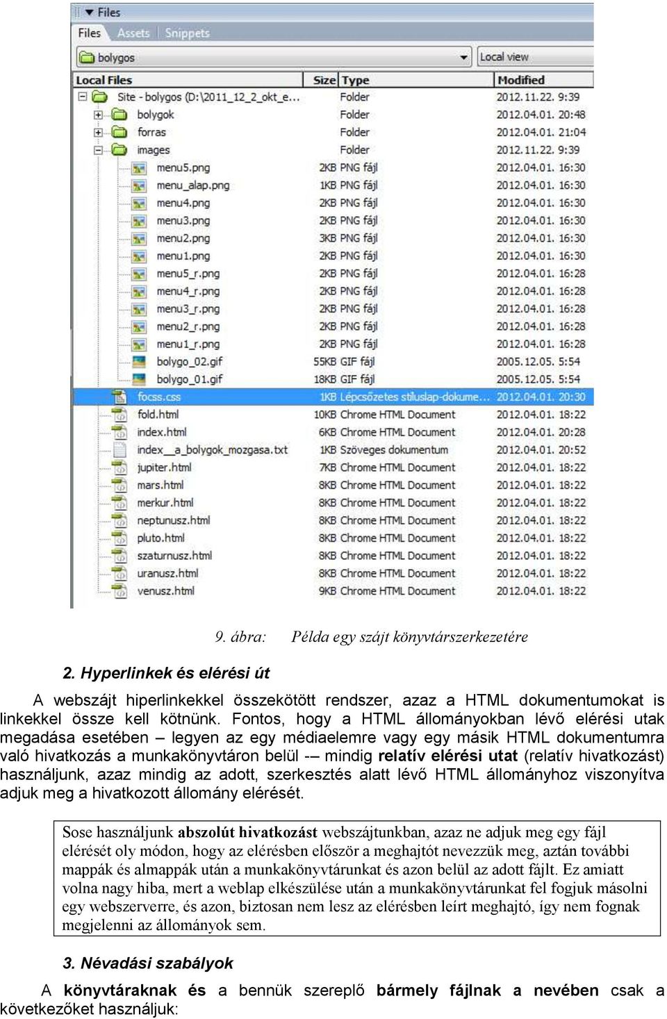 (relatív hivatkozást) használjunk, azaz mindig az adott, szerkesztés alatt lévő HTML állományhoz viszonyítva adjuk meg a hivatkozott állomány elérését.