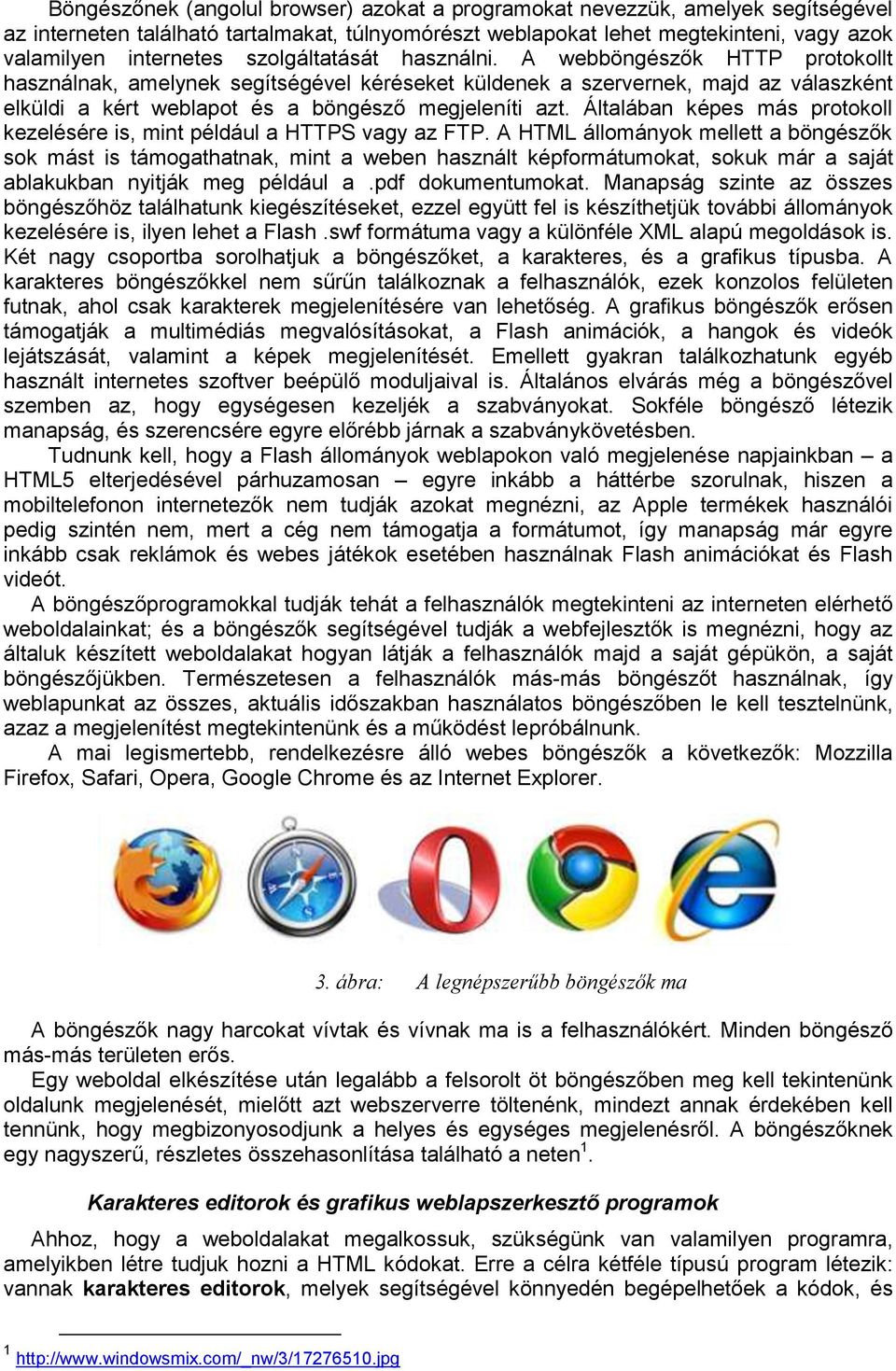 Általában képes más protokoll kezelésére is, mint például a HTTPS vagy az FTP.