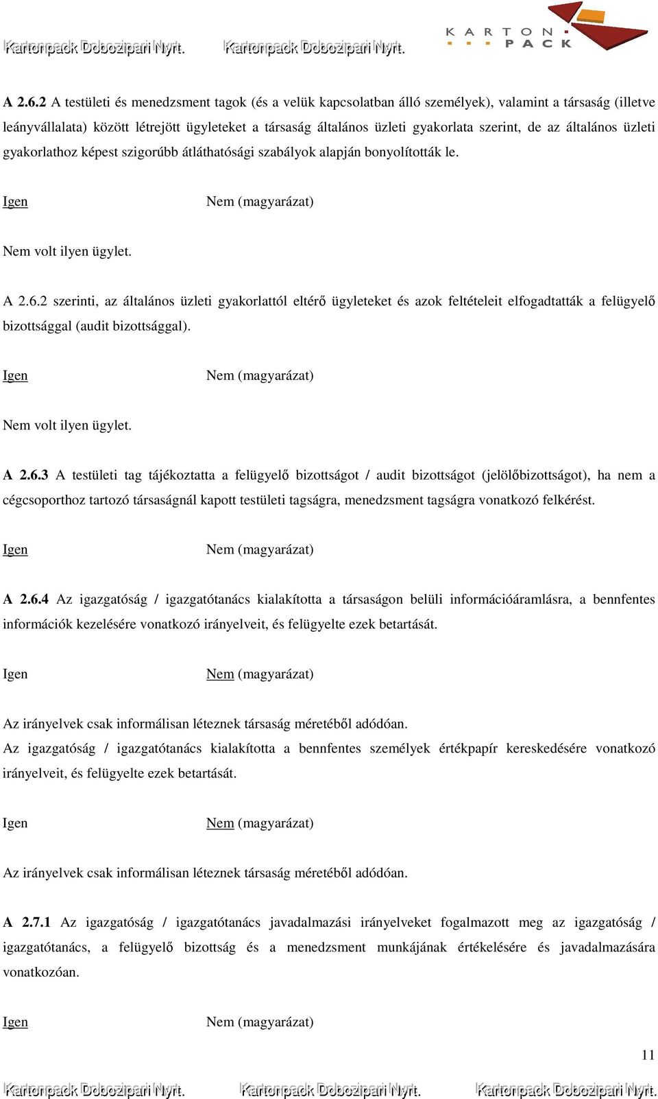 de az általános üzleti gyakorlathoz képest szigorúbb átláthatósági szabályok alapján bonyolították le. volt ilyen ügylet.