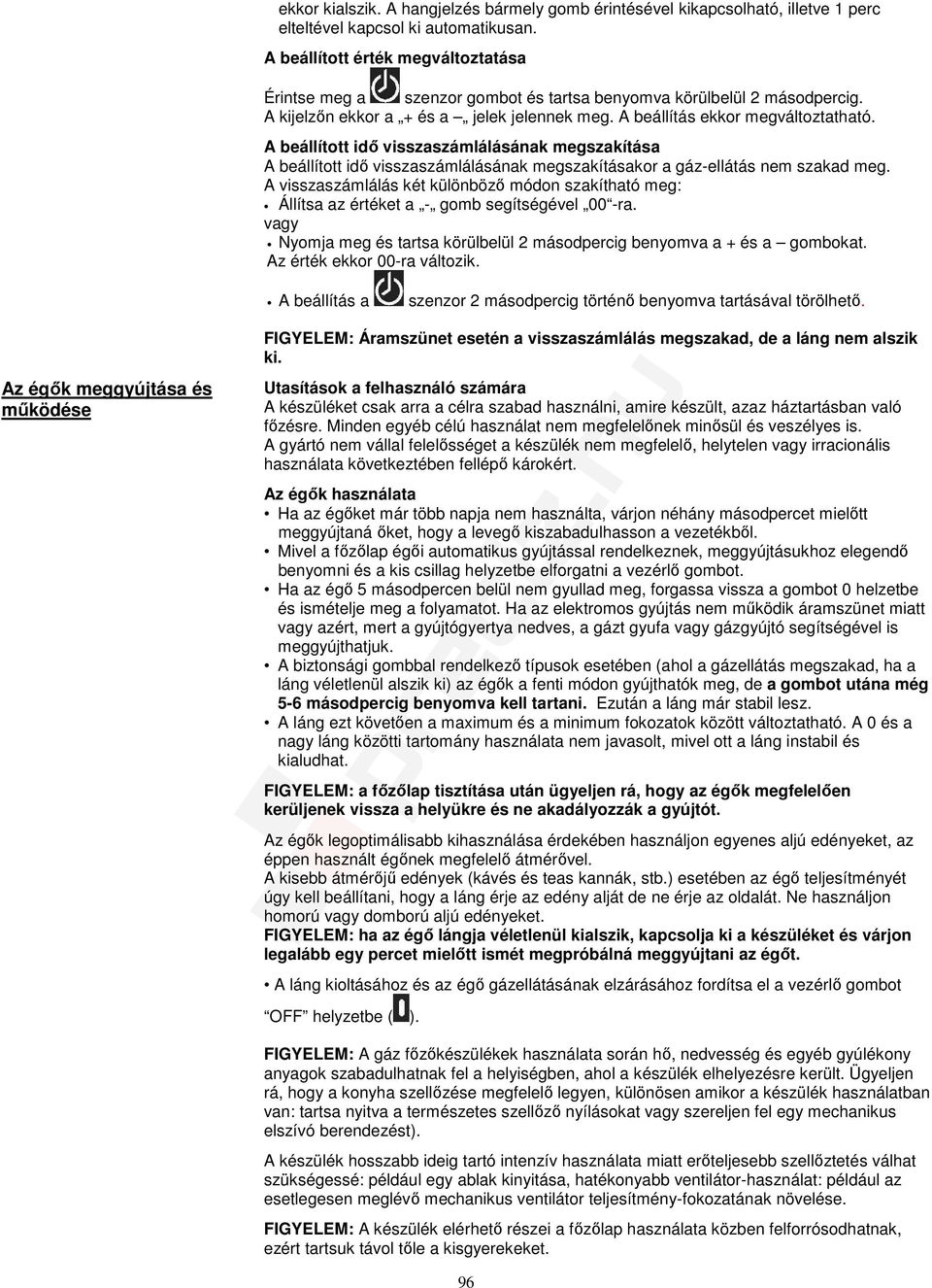 A beállított idő visszaszámlálásának megszakítása A beállított idő visszaszámlálásának megszakításakor a gáz-ellátás nem szakad meg.