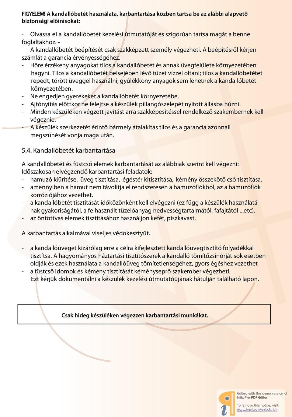 - A kandallóbetét beépítését csak szakképzett személy végezheti. A beépítésről kérjen számlát a garancia érvényességéhez.