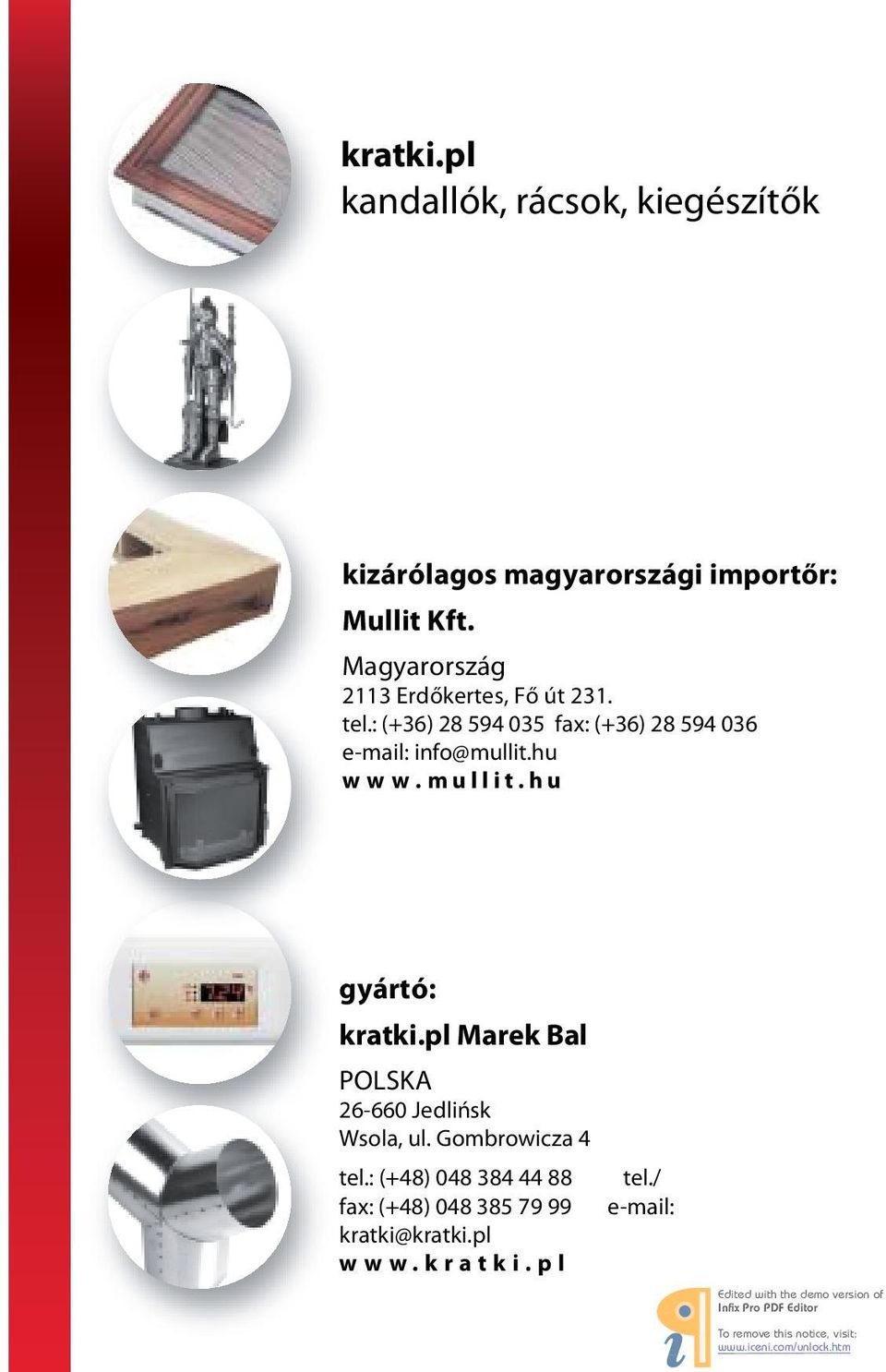 : (+36) 28 594 035 fax: (+36) 28 594 036 e-mail: info@mullit.hu w w w. m u l l i t.