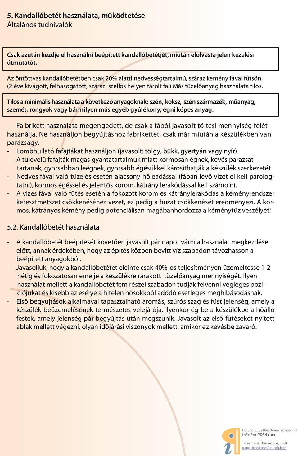 Tilos a minimális használata a következő anyagoknak: szén, koksz, szén származék, műanyag, szemét, rongyok vagy bármilyen más egyéb gyúlékony, égni képes anyag.