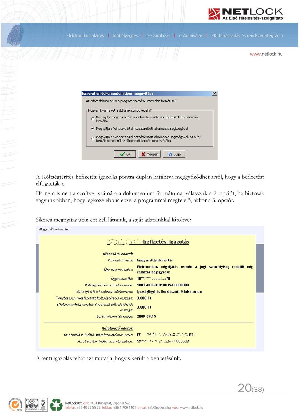 opciót, ha biztosak vagyunk abban, hogy legközelebb is ezzel a programmal megfelelő, akkor a 3. opciót.