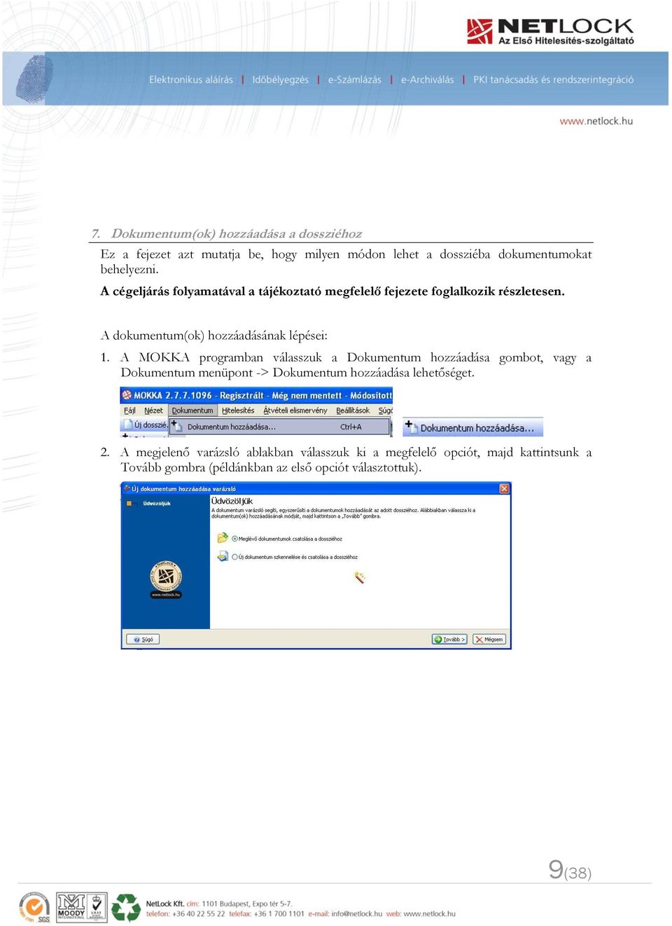 A MOKKA programban válasszuk a Dokumentum hozzáadása gombot, vagy a Dokumentum menüpont -> Dokumentum hozzáadása lehetőséget. 2.