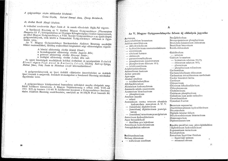 kiadású Magyar G~/ógyszerkönyv (Pharmacopoea Hungarica Ed, V) kidolgozásában az Országos Közegészségügyi Intézet tapasztalatait, az előző Magyar Gyógyszerkönyv, a VIII Szov:jet Gyógyszerkönyv s az