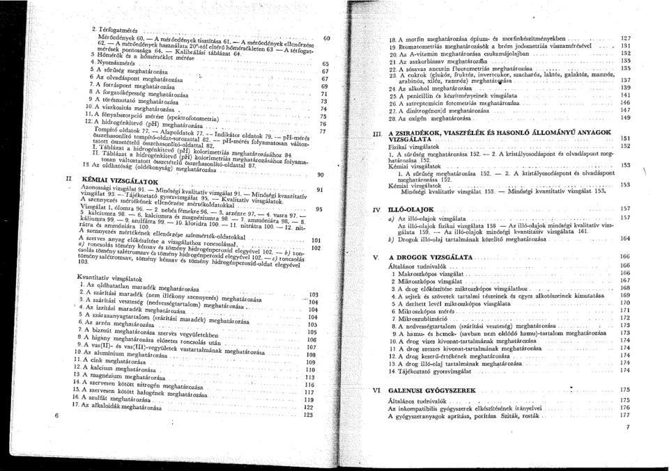 Az olvadáspont megha,tározása 7 A forráspont meghatározása 8 A forgatóképesség meghatározása 9 A törésmutató meghatározása 0 A viszkozitás meghatározása, :~ ~~~yab~zo~pció mérése (spektrofotome,~ia)