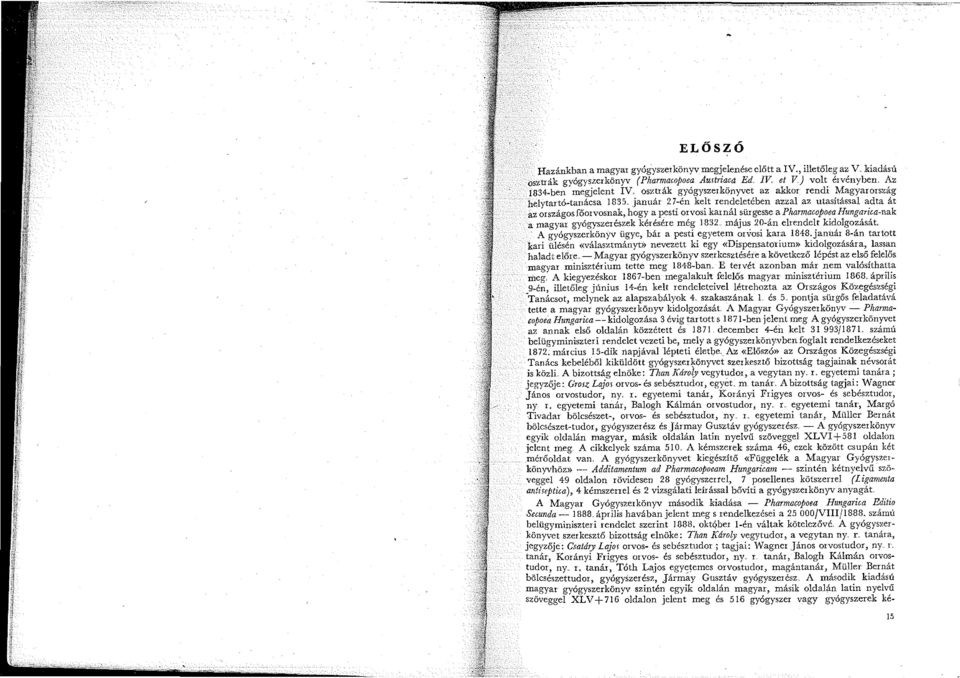 5 január 27- én kelt rendeletében azzal az utasítással adta át az országos főorvosnak, hogy a pesti orvosi karnál sürgesse a Pharmacopoea Hungarica-nak a magyar gyóg_yszerészek kérésére még 832,.