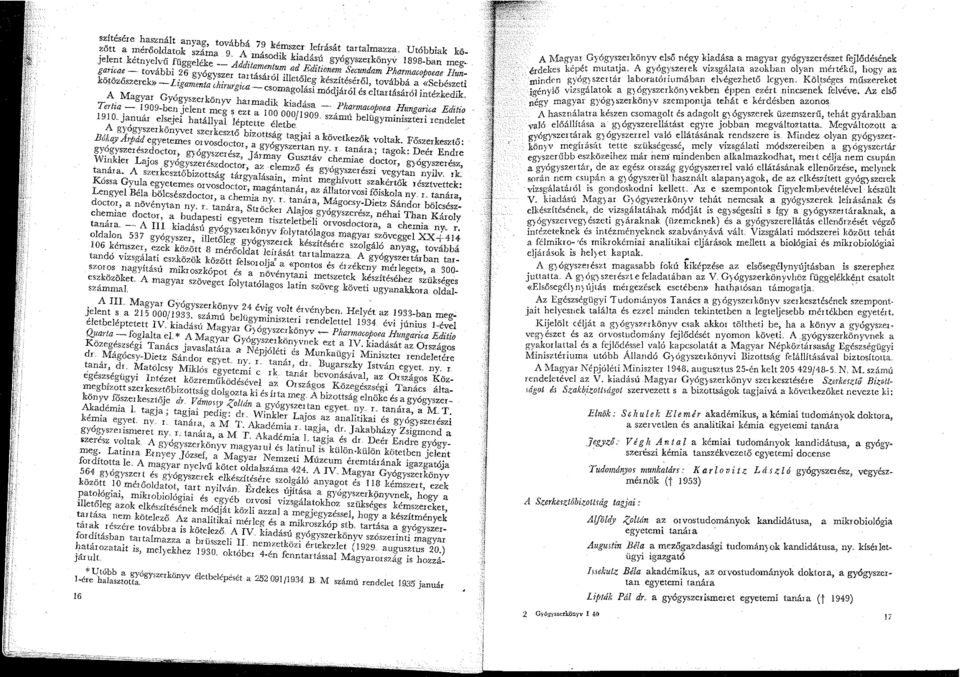 intézkedik A Magyar Gyógyszerkönyv harmadik kiadása - Pharmawpoea Hungarica Editio Tertia - 909-ben jelent meg s ezt a 00 000/909.. számú belügyminiszteri rendelet 90.