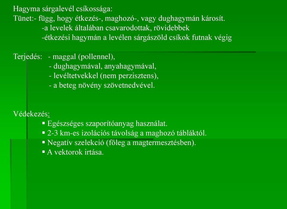 maggal (pollennel), - dughagymával, anyahagymával, - levéltetvekkel (nem perzisztens), - a beteg növény szövetnedvével.