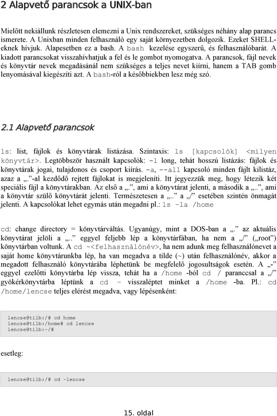 A parancsok, fájl nevek és könyvtár nevek megadásánál nem szükséges a teljes nevet kiírni, hanem a TAB gomb lenyomásával kiegészíti azt. A bash-ról a későbbiekben lesz még szó. 2.