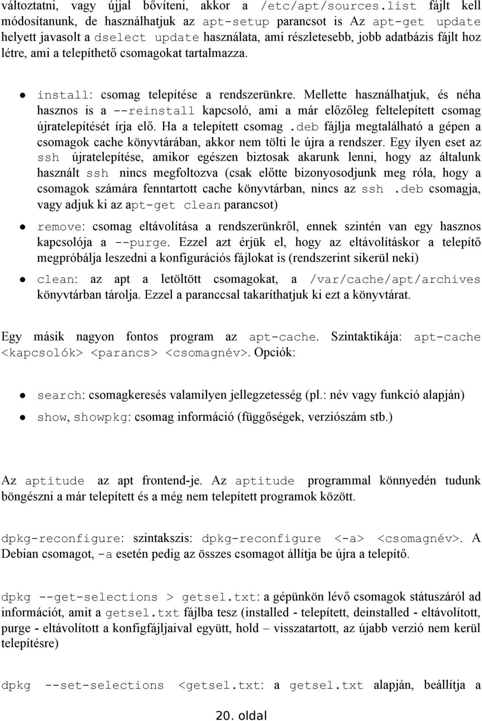 telepíthető csomagokat tartalmazza. install: csomag telepítése a rendszerünkre.