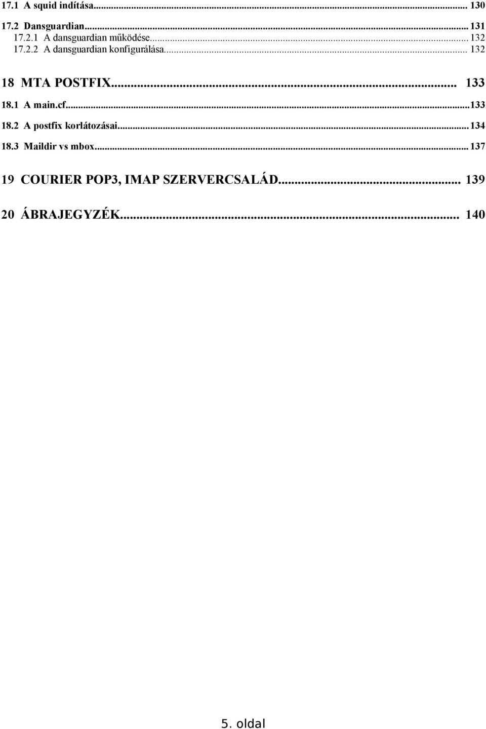 1 A main.cf...133 18.2 A postfix korlátozásai...134 18.3 Maildir vs mbox.