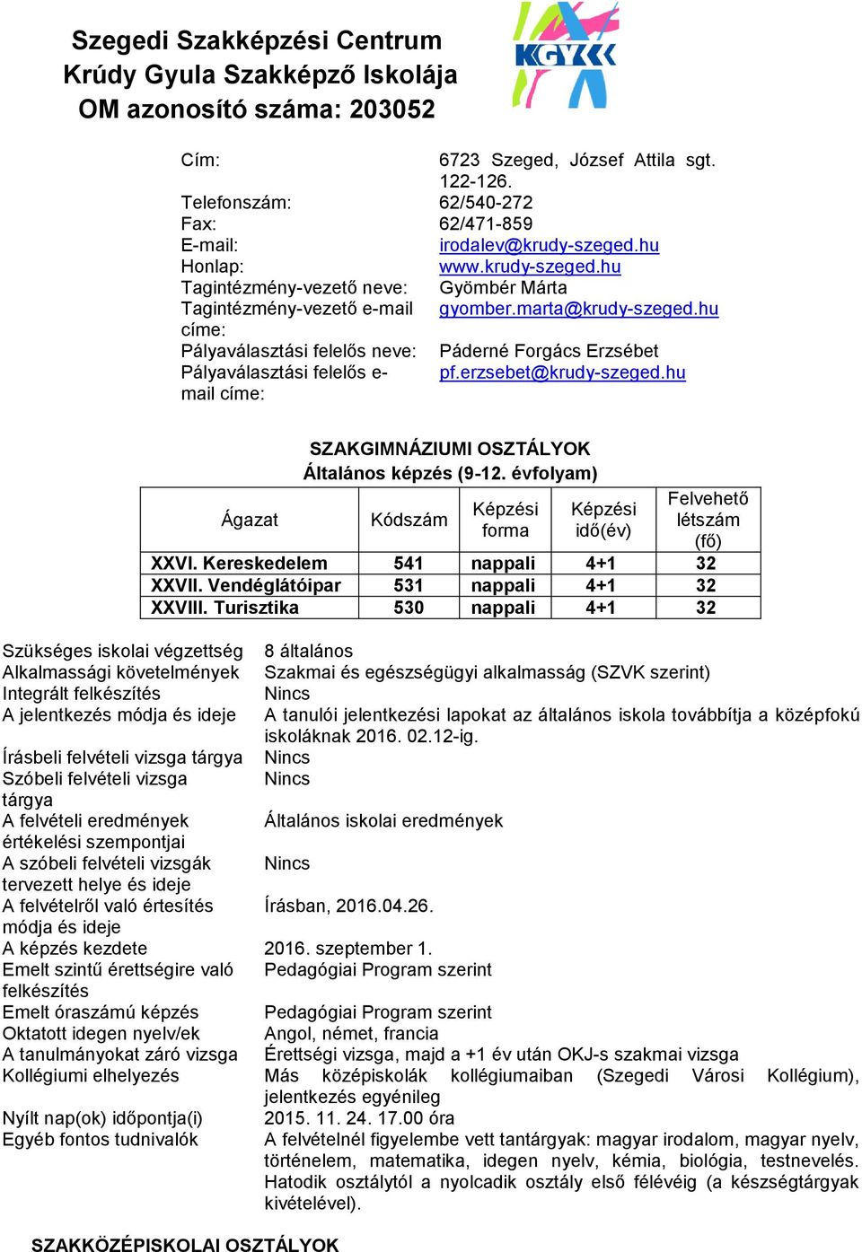 hu címe: Pályaválasztási felelős neve: Pályaválasztási felelős e- mail címe: Páderné Forgács Erzsébet pf.erzsebet@krudy-szeged.hu Ágazat SZAKGIMNÁZIUMI OSZTÁLYOK Általános képzés (9-12.