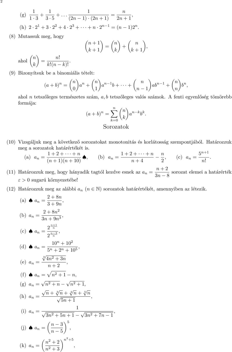 valós számok. A fenti egyenlőség tömörebb formája: n ( ) n (a + b) n = a n k b k. k k= Sorozatok () Vizsgáljuk meg a következő sorozatokat monotonitás és korlátosság szempontjából.