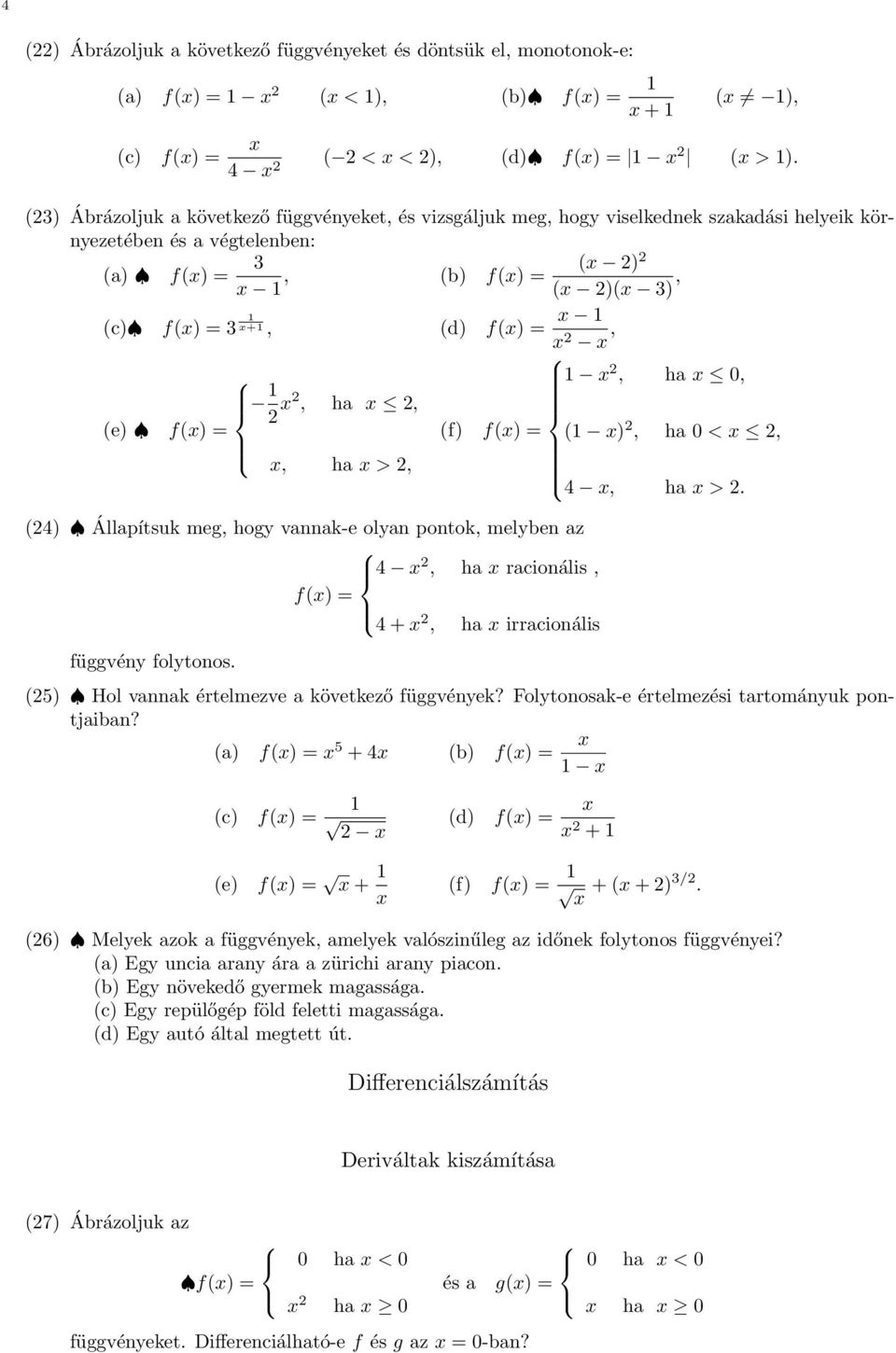 (e) f() = (f) f() = ( ), ha <,, ha >, 4, ha >. (4) Állapítsuk meg, hogy vannak-e olyan pontok, melyben az 4, ha racionális, f() = 4 +, ha irracionális függvény folytonos.