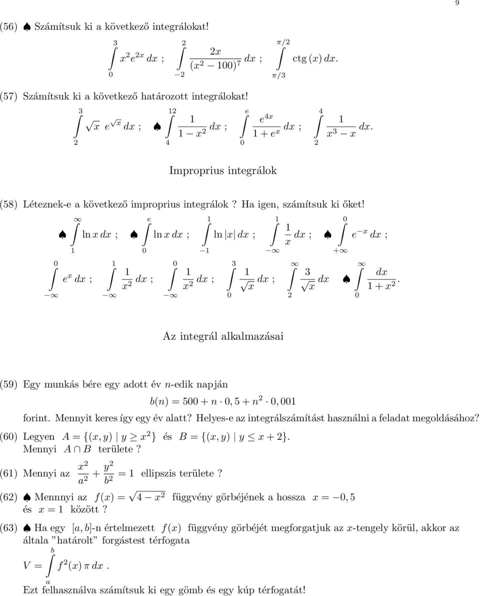 Az integrál alkalmazásai (59) Egy munkás bére egy adott év n-edik napján b(n) = 5 + n, 5 + n, forint. Mennyit keres így egy év alatt? Helyes-e az integrálszámítást használni a feladat megoldásához?