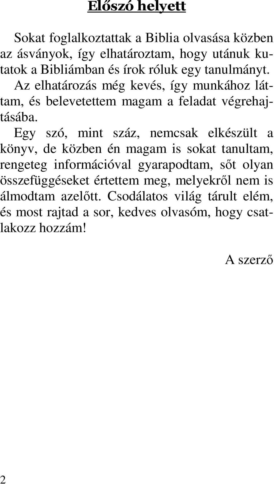 Egy szó, mint száz, nemcsak elkészült a könyv, de közben én magam is sokat tanultam, rengeteg információval gyarapodtam, sıt olyan