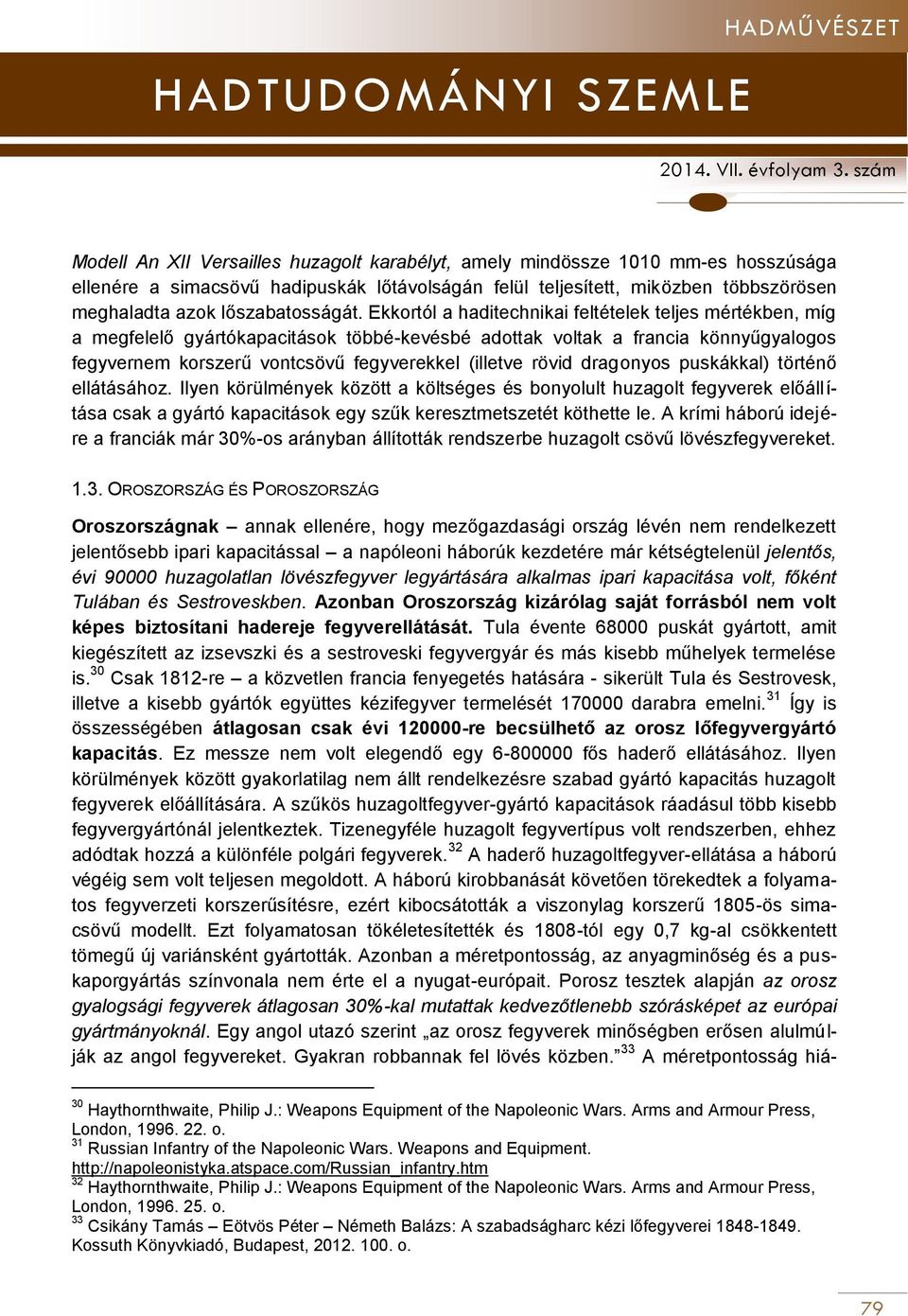 Ekkortól a haditechnikai feltételek teljes mértékben, míg a megfelelő gyártókapacitások többé-kevésbé adottak voltak a francia könnyűgyalogos fegyvernem korszerű vontcsövű fegyverekkel (illetve rövid