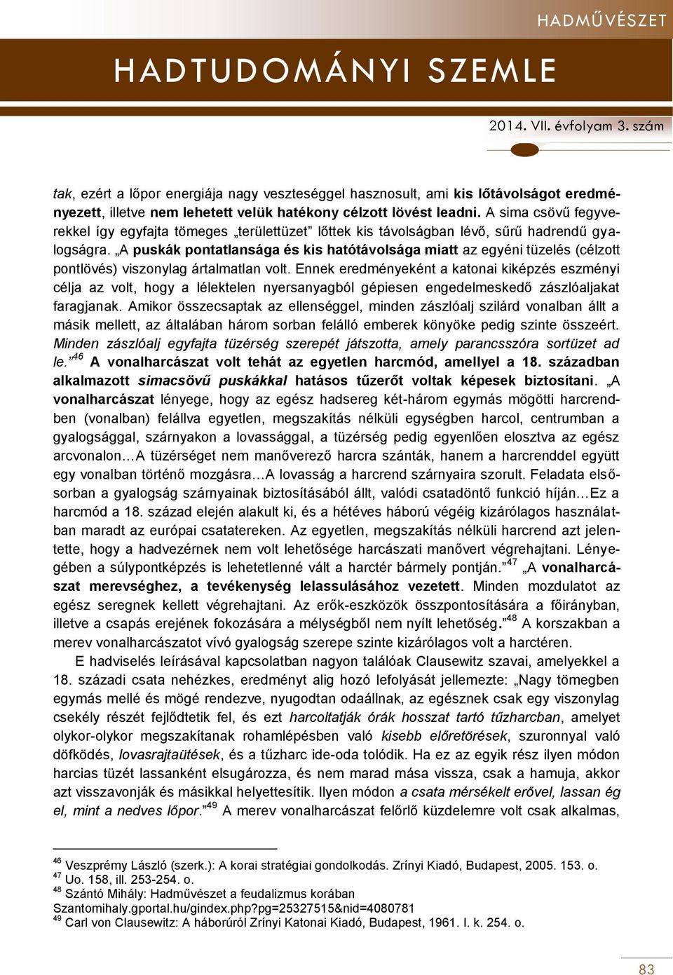 A puskák pontatlansága és kis hatótávolsága miatt az egyéni tüzelés (célzott pontlövés) viszonylag ártalmatlan volt.