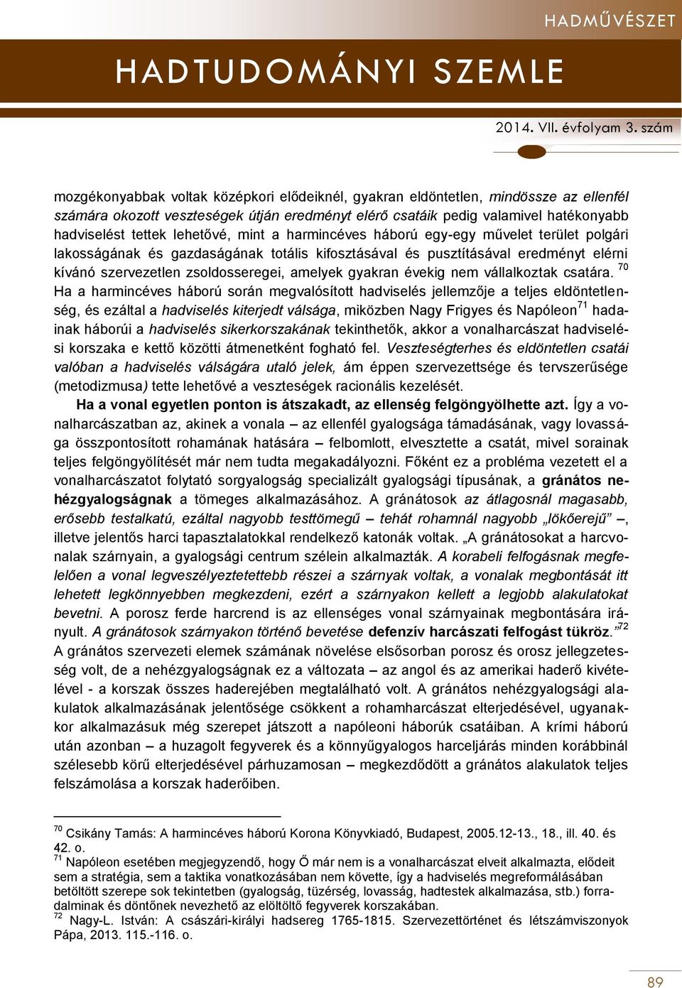 gyakran évekig nem vállalkoztak csatára.