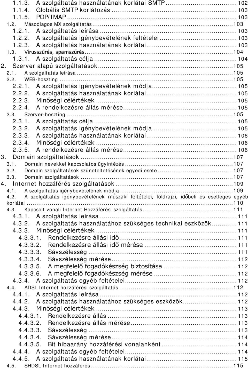 .. 105 2.2. WEB-hoszting... 105 2.2.1. A szolgáltatás igénybevételének módja... 105 2.2.2. A szolgáltatás használatának korlátai... 105 2.2.3. Minőségi célértékek... 105 2.2.4.