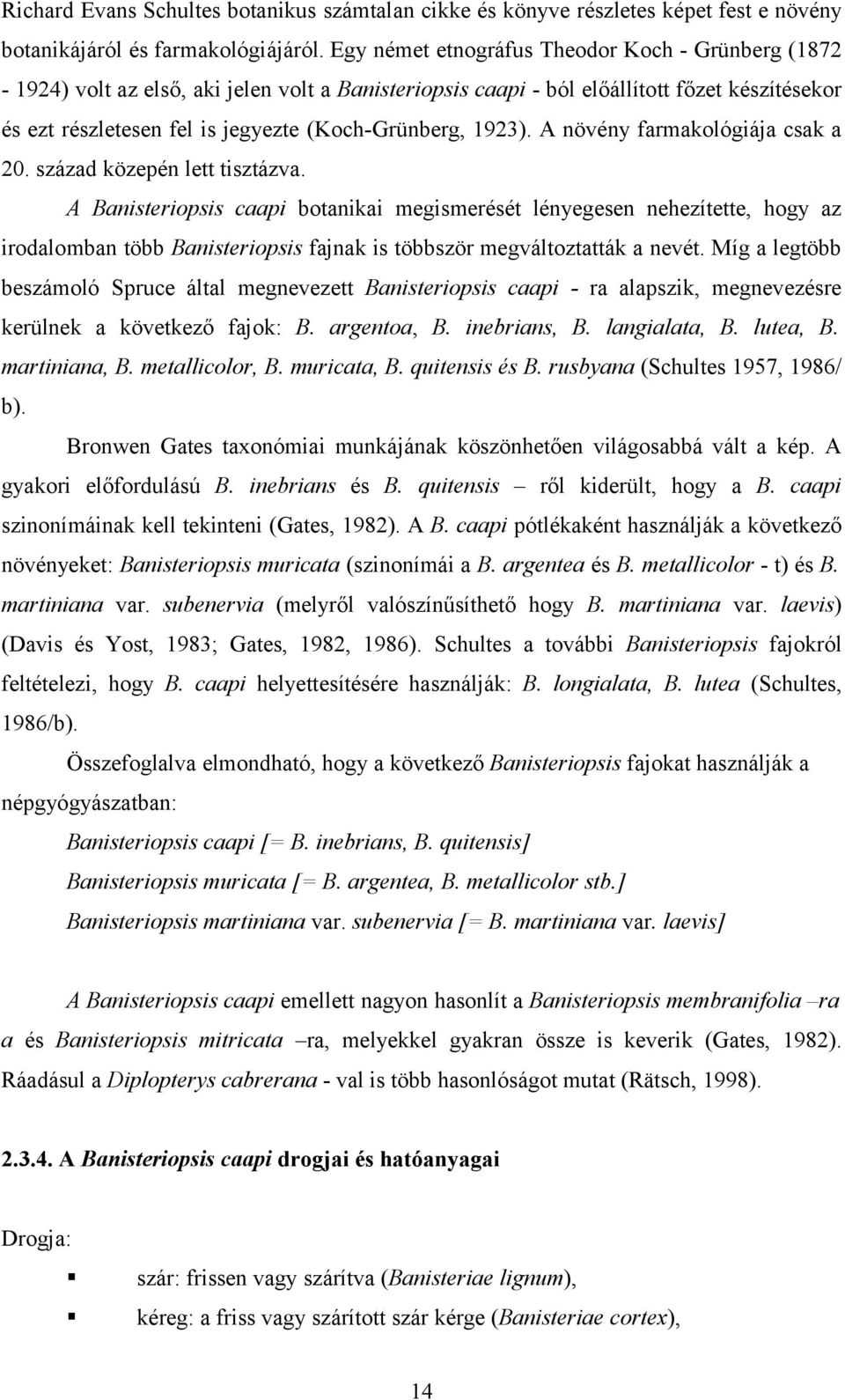1923). A növény farmakológiája csak a 20. század közepén lett tisztázva.