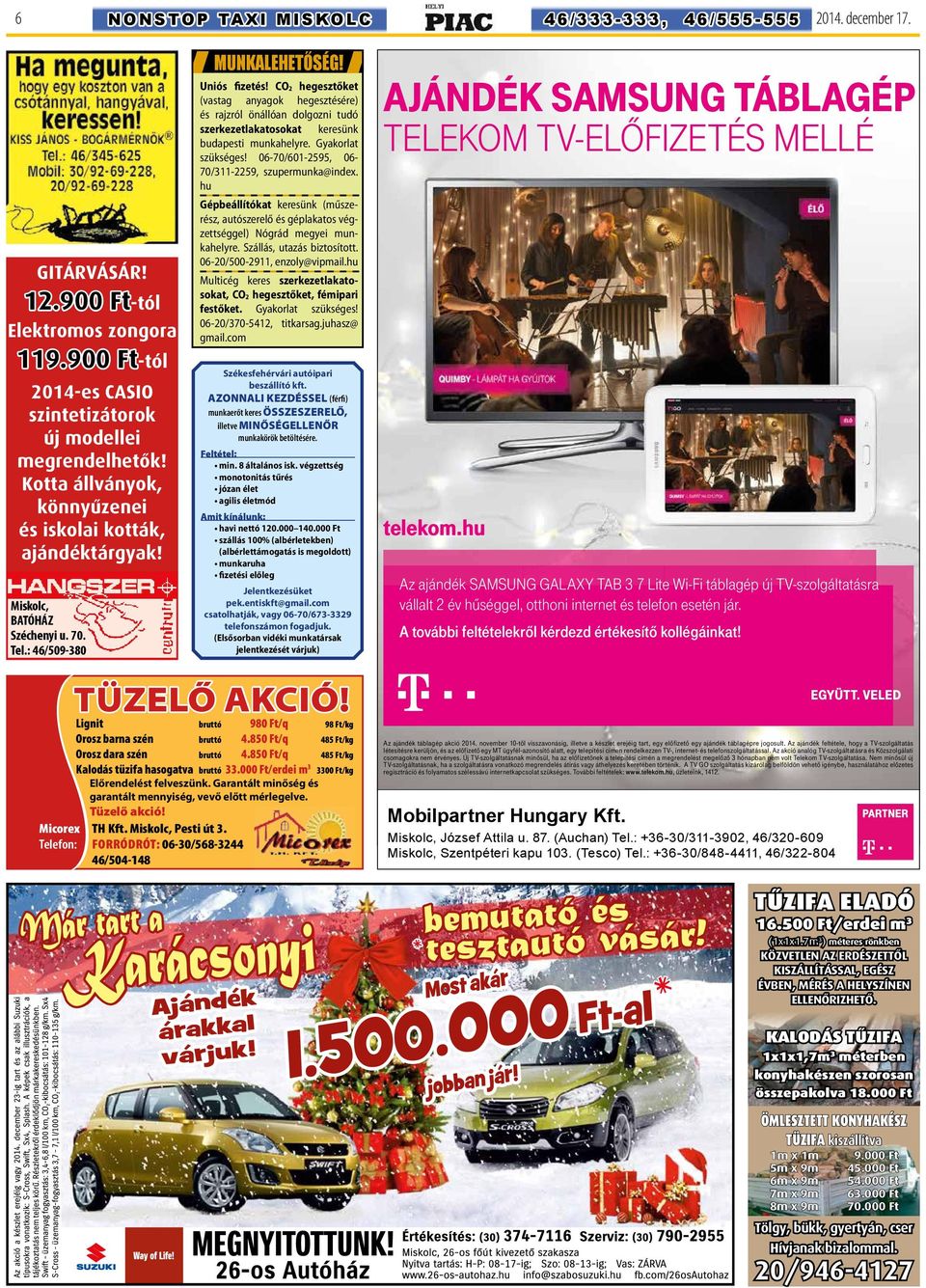 és iskolai Kotta állványok, kották, könnyûzenei és iskolai ajándéktárgyak! kották, Mis kolc, BATÓHÁZ Szé che nyi u. 70. Tel.: 46/509-380 MUNKALEHETŐSÉG! Uniós fizetés!