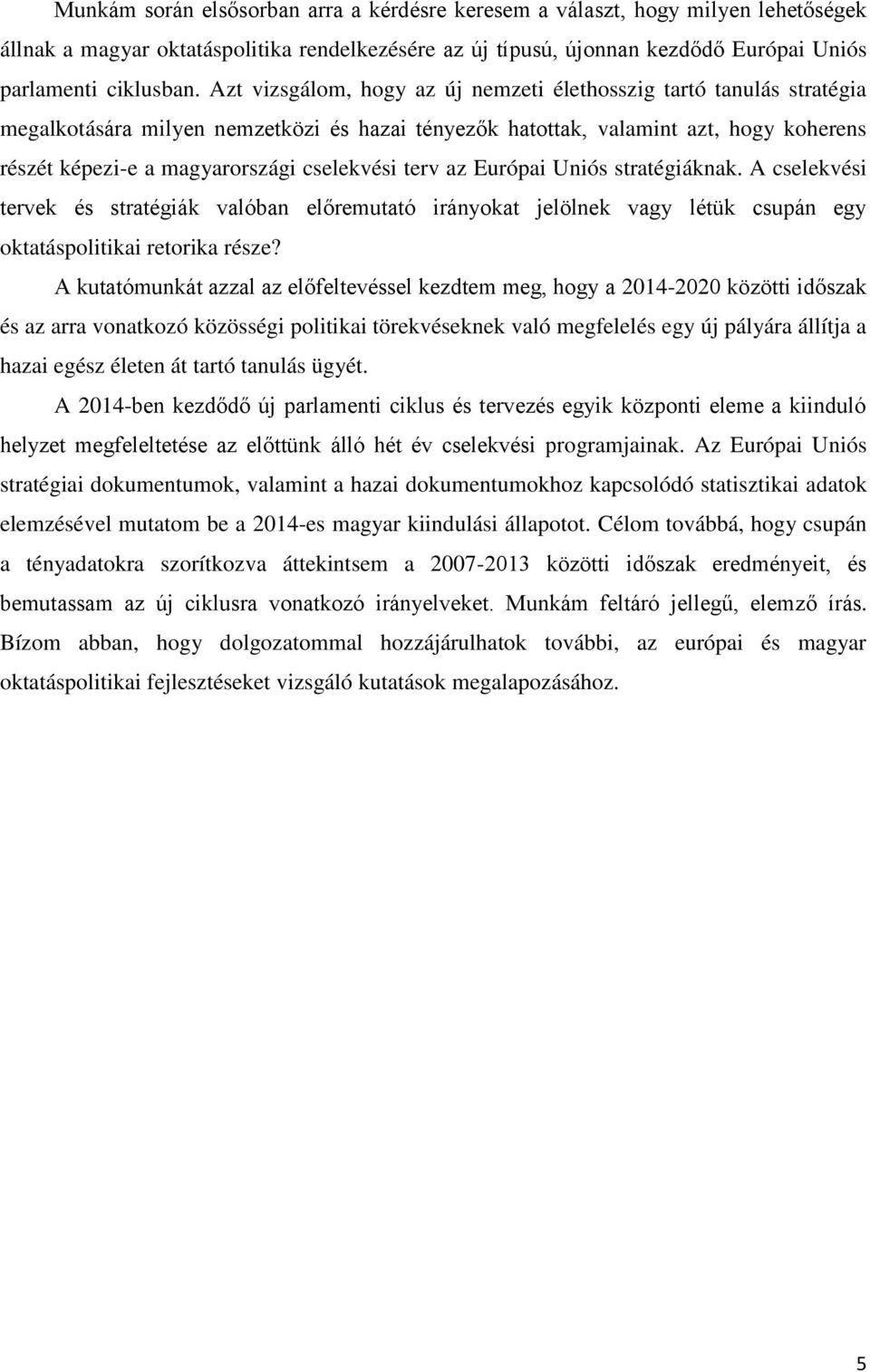 cselekvési terv az Európai Uniós stratégiáknak. A cselekvési tervek és stratégiák valóban előremutató irányokat jelölnek vagy létük csupán egy oktatáspolitikai retorika része?