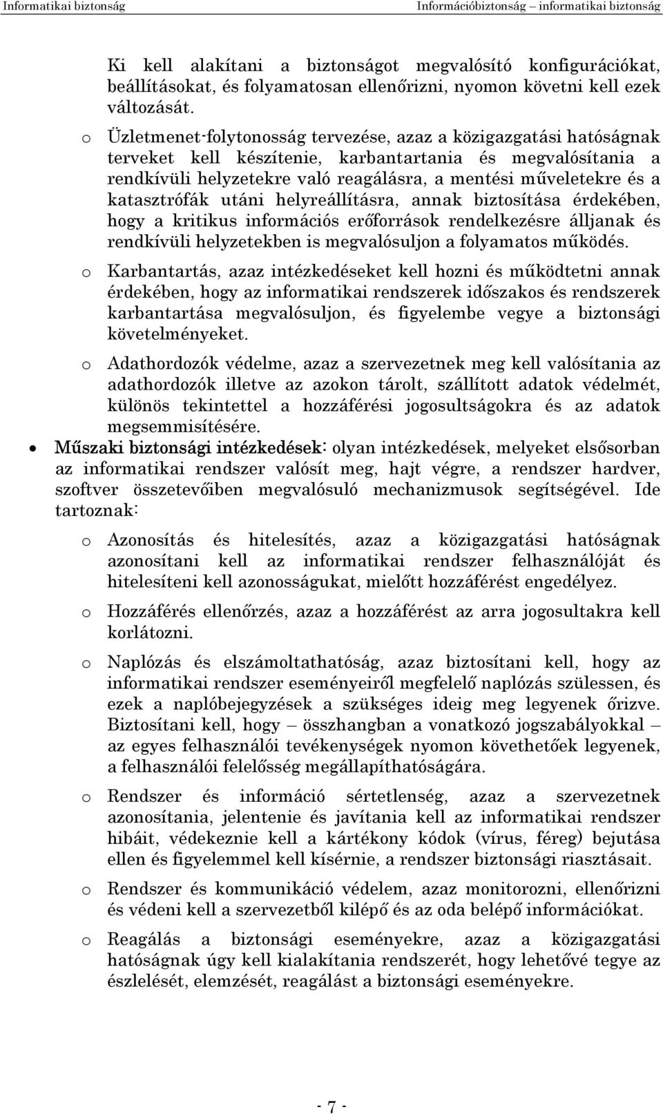 katasztrófák utáni helyreállításra, annak biztosítása érdekében, hogy a kritikus információs erőforrások rendelkezésre álljanak és rendkívüli helyzetekben is megvalósuljon a folyamatos működés.