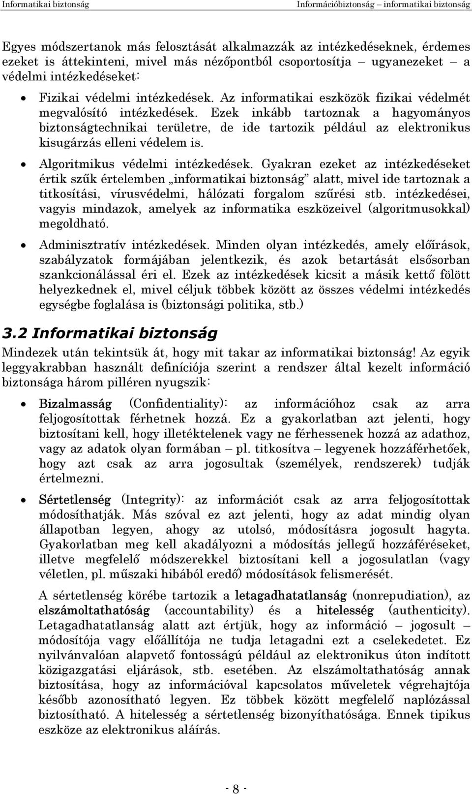 Ezek inkább tartoznak a hagyományos biztonságtechnikai területre, de ide tartozik például az elektronikus kisugárzás elleni védelem is. Algoritmikus védelmi intézkedések.