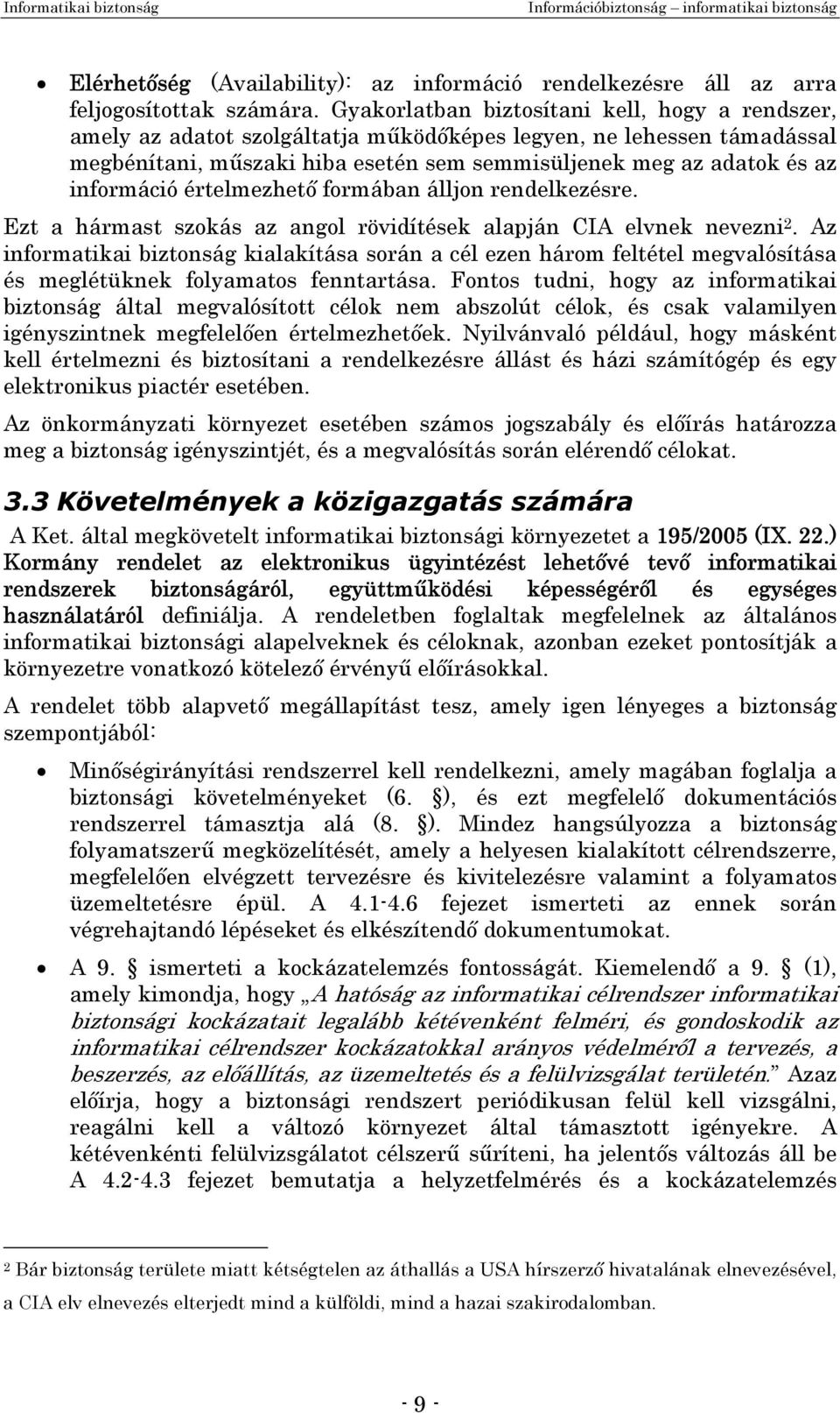 információ értelmezhető formában álljon rendelkezésre. Ezt a hármast szokás az angol rövidítések alapján CIA elvnek nevezni 2.