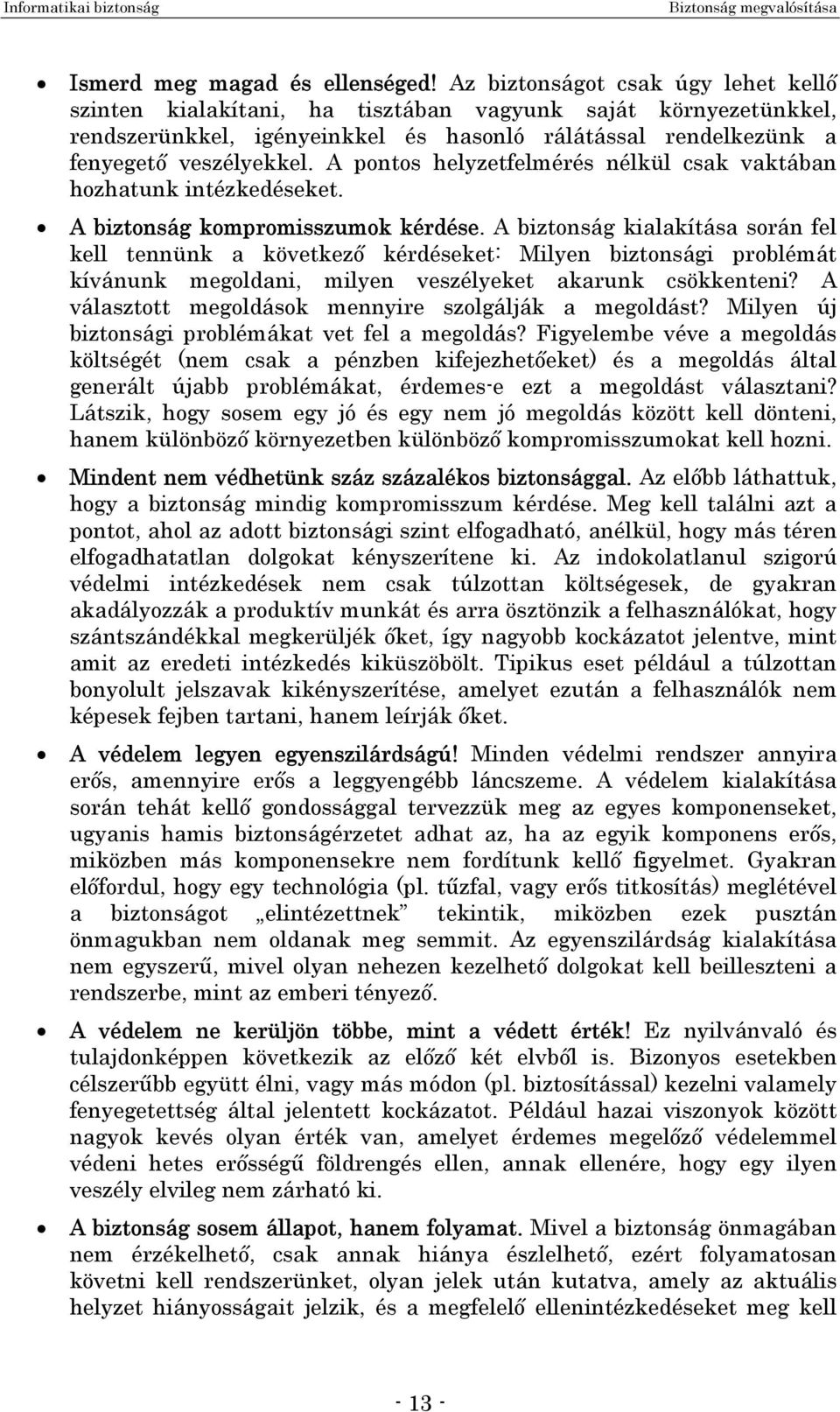 A pontos helyzetfelmérés nélkül csak vaktában hozhatunk intézkedéseket. A biztonság kompromisszumok kérdése.