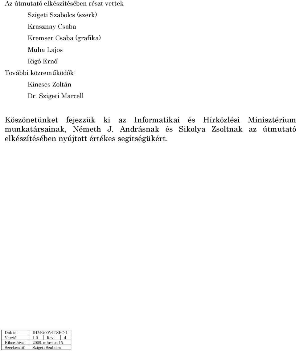 Szigeti Marcell Köszönetünket fejezzük ki az Informatikai és Hírközlési Minisztérium munkatársainak, Németh J.