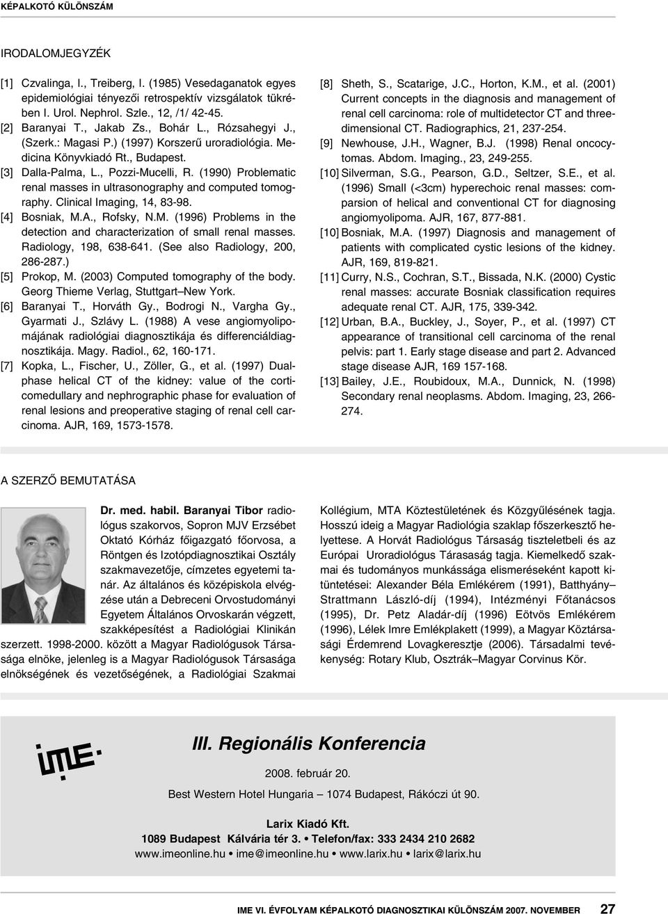 (1990) Problematic renal masses in ultrasonography and computed tomography. Clinical Imaging, 14, 83-98. [4] Bosniak, M.A., Rofsky, N.M. (1996) Problems in the detection and characterization of small renal masses.