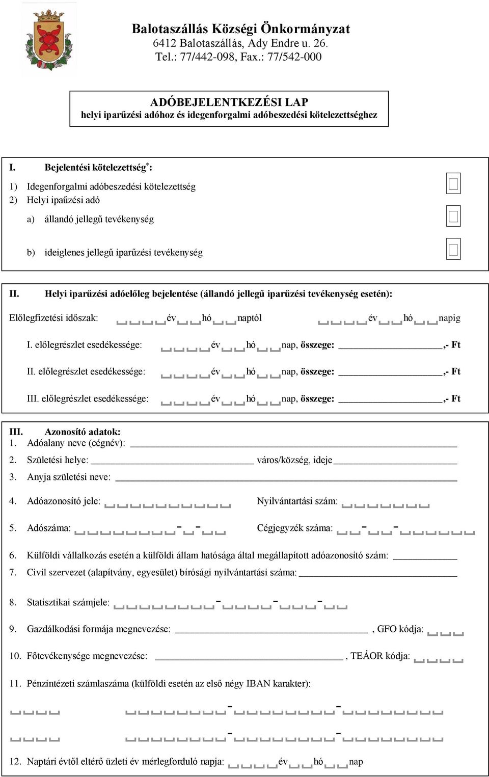 Bejelentési kötelezettség * : 1) Idegenforgalmi adóbeszedési kötelezettség 2) Helyi ipaűzési adó a) állandó jellegű tevékenység b) ideiglenes jellegű iparűzési tevékenység II.