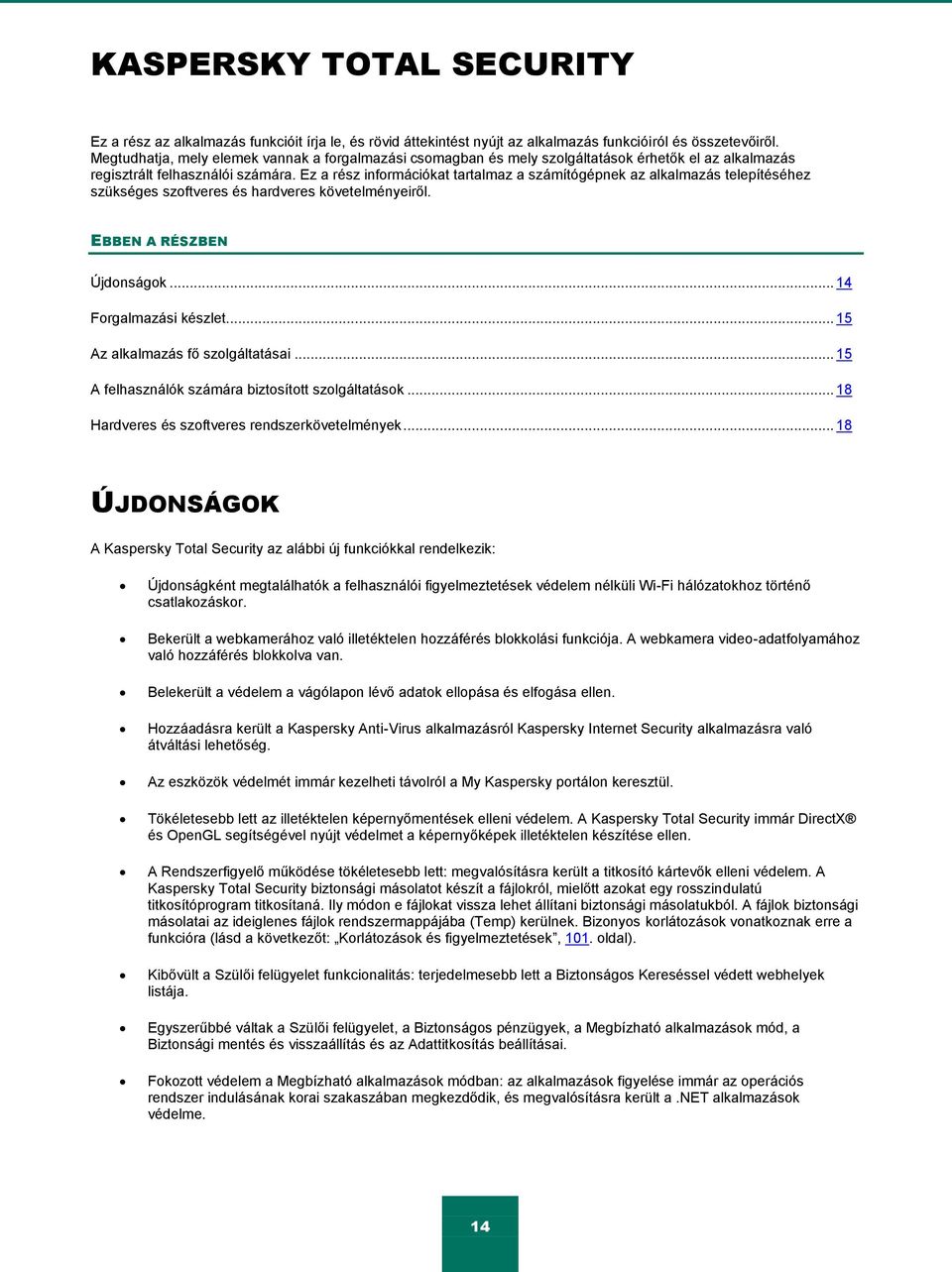 Ez a rész információkat tartalmaz a számítógépnek az alkalmazás telepítéséhez szükséges szoftveres és hardveres követelményeiről. EBBEN A RÉSZBEN Újdonságok... 14 Forgalmazási készlet.