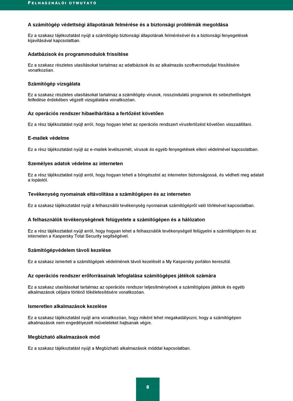 Adatbázisok és programmodulok frissítése Ez a szakasz részletes utasításokat tartalmaz az adatbázisok és az alkalmazás szoftvermoduljai frissítésére vonatkozóan.