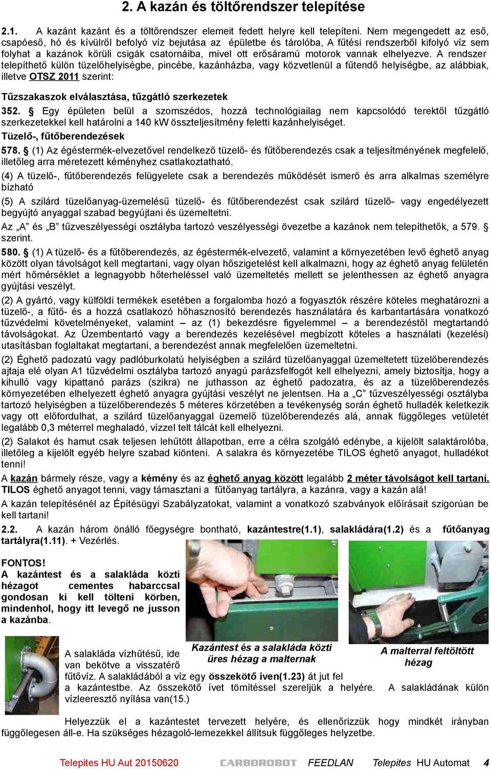 motorok vannak elhelyezve.