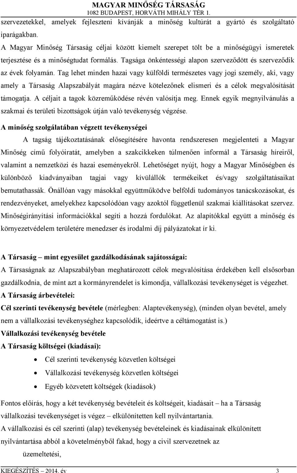 Tagsága önkéntességi alapon szerveződött és szerveződik az évek folyamán.