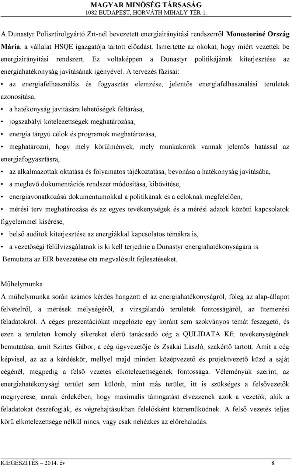 A tervezés fázisai: az energiafelhasználás és fogyasztás elemzése, jelentős energiafelhasználási területek azonosítása, a hatékonyság javítására lehetőségek feltárása, jogszabályi kötelezettségek