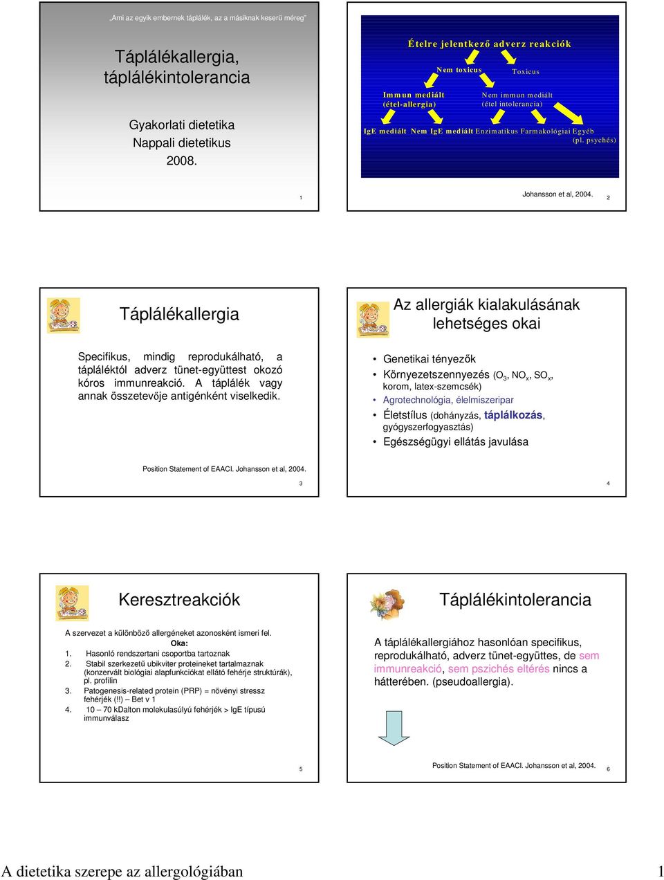 psychés) 1 Johansson et al, 2004. 2 Táplálékallergia Specifikus, mindig reprodukálható, a tápláléktól adverz tünet-együttest okozó kóros immunreakció.