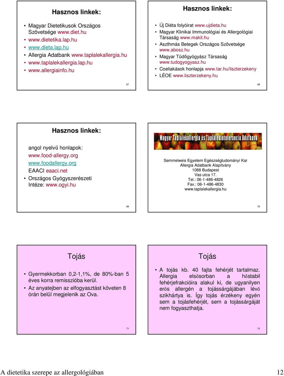 hu Magyar Tüdőgyógyász Társaság www.tudogyogyasz.hu Coeliakások honlapja www.tar.hu/liszterzekeny LÉOE www.liszterzekeny.hu 67 68 Hasznos linkek: angol nyelvű honlapok: www.food-allergy.org www.