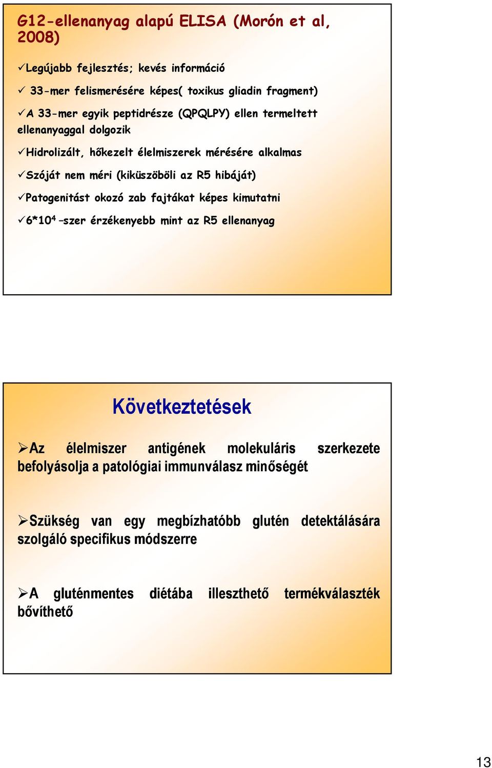 Patogenitást okozó zab fajtákat képes kimutatni 6*10 4 szer érzékenyebb mint az R5 ellenanyag Következtetések Az élelmiszer antigének molekuláris befolyásolja a